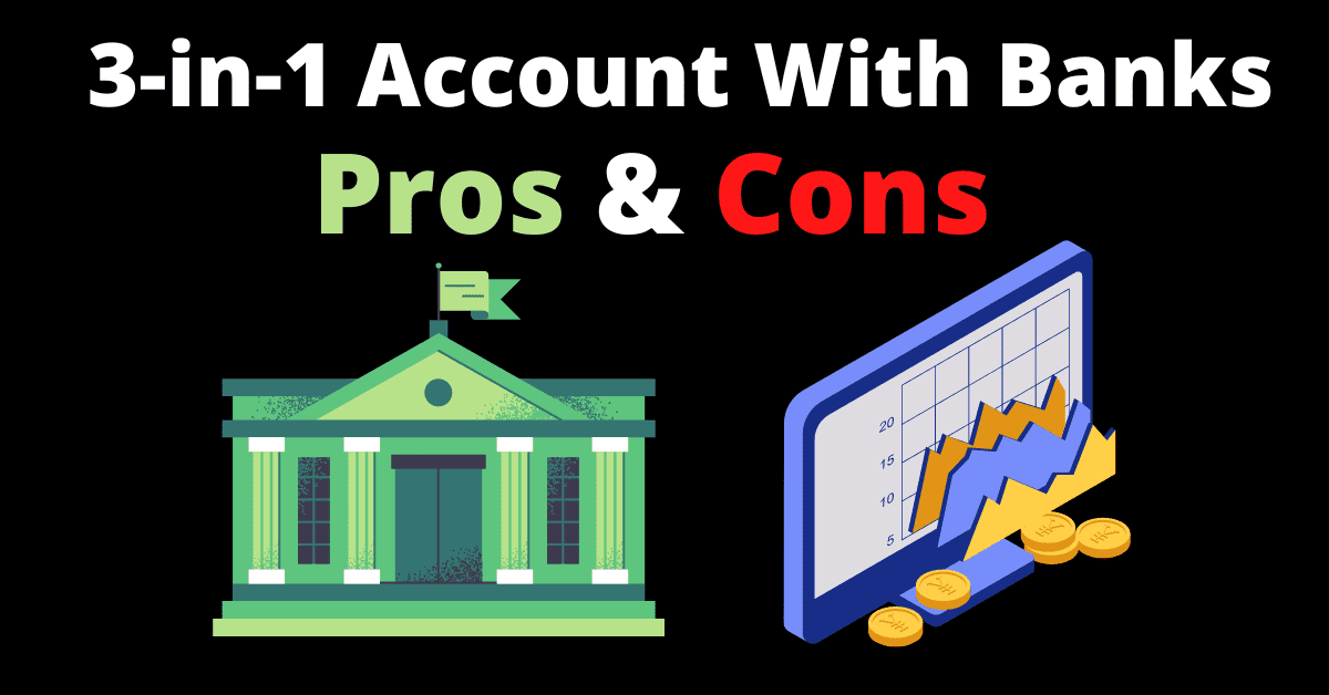 3-in-1 Account With Banks,Pros & Cons